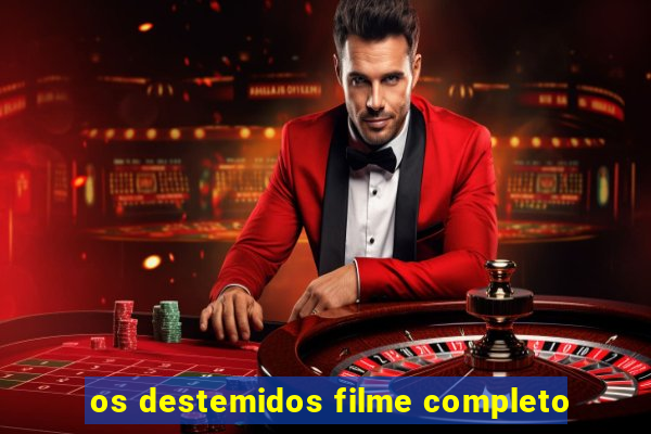 os destemidos filme completo